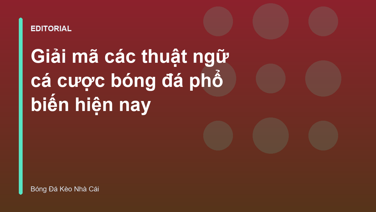Giải mã các thuật ngữ cá cược bóng đá phổ biến