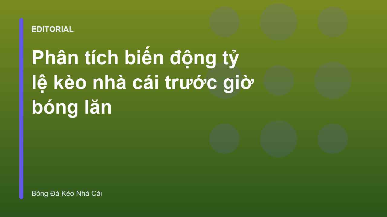 Phân tích biến động tỷ lệ kèo nhà cái