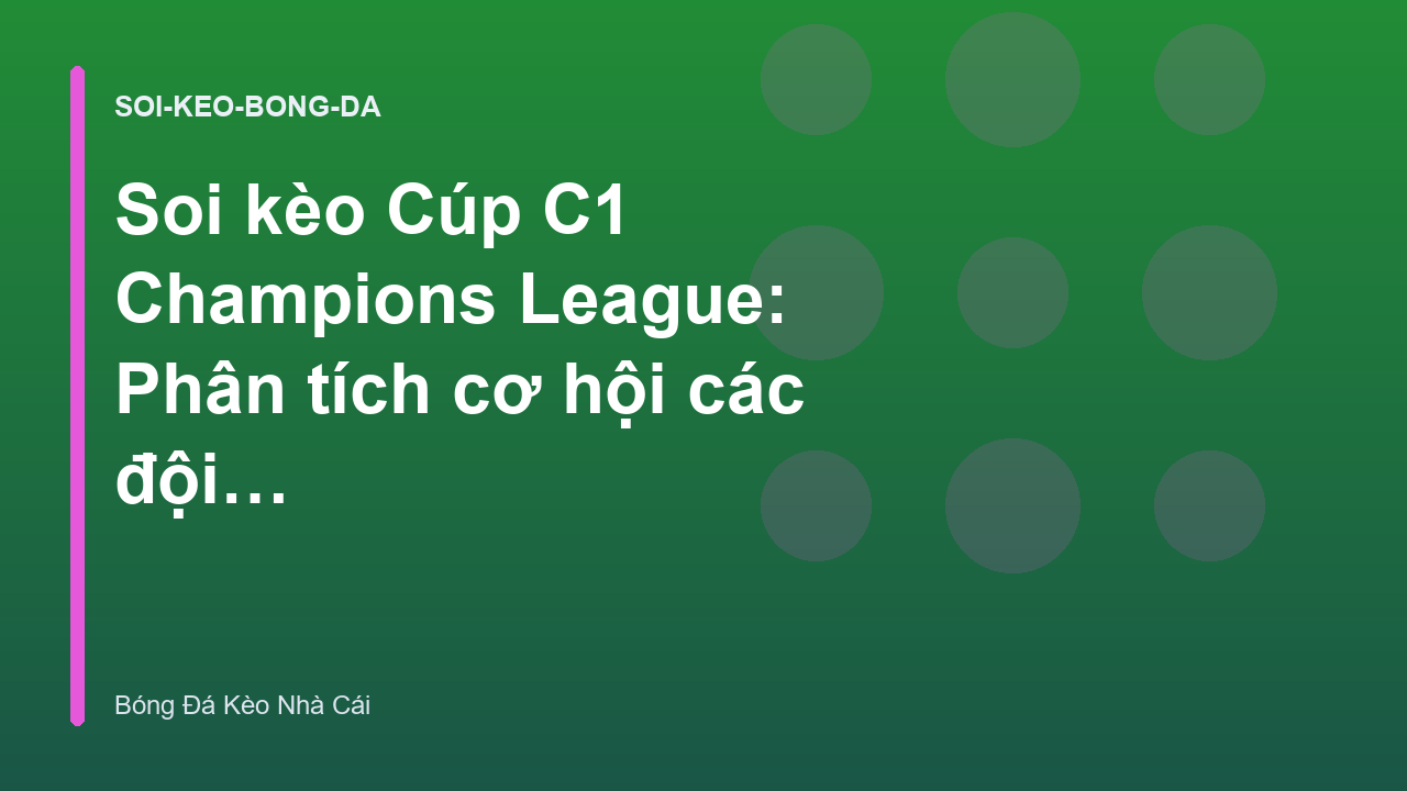 Read more about the article Soi kèo Cúp C1 Champions League: Phân tích cơ hội các đội bóng lớn