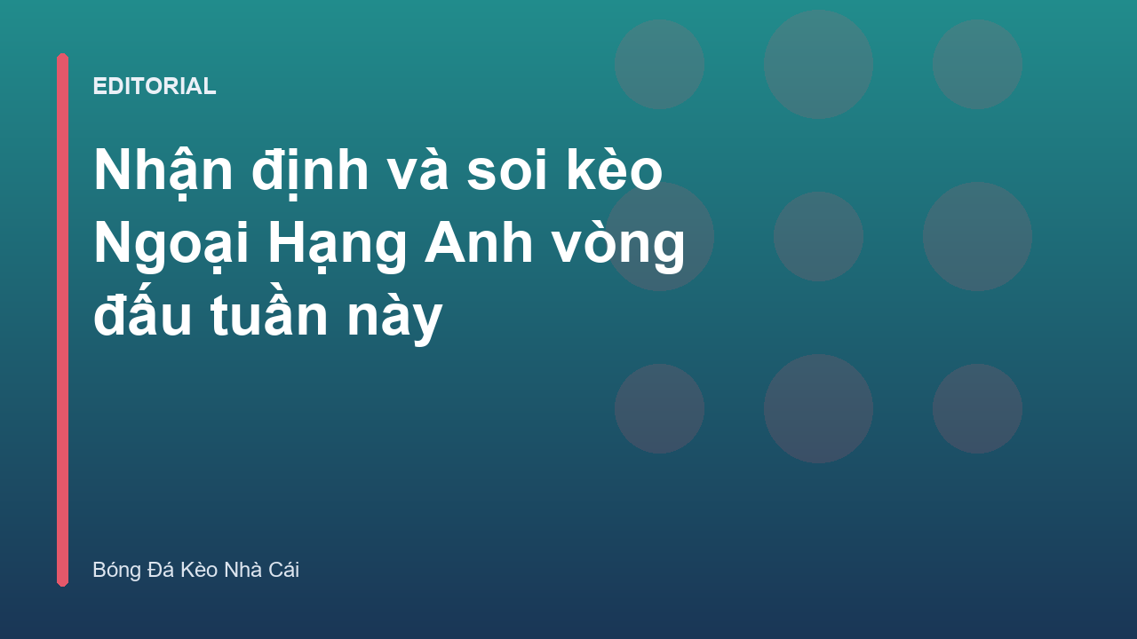 Phân tích soi kèo Ngoại Hạng Anh tuần này